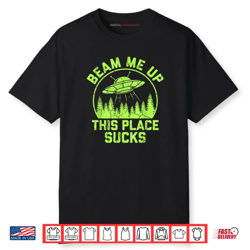 Beam Me Up This Place Sucks Funny Alien UFO Shirt 1 Beam Me Up This Place Sucks Funny Alien UFO Shirt