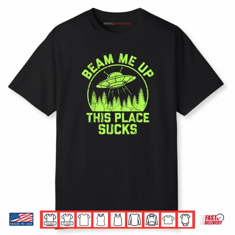 Beam Me Up This Place Sucks Funny Alien UFO Shirt