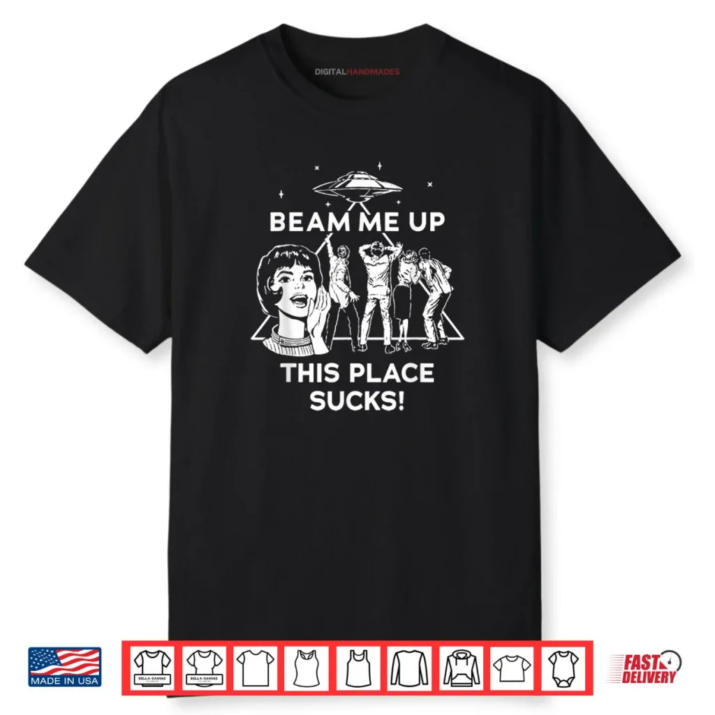 Beam Me Up This Place Sucks Shirt 1 Beam Me Up This Place Sucks Shirt