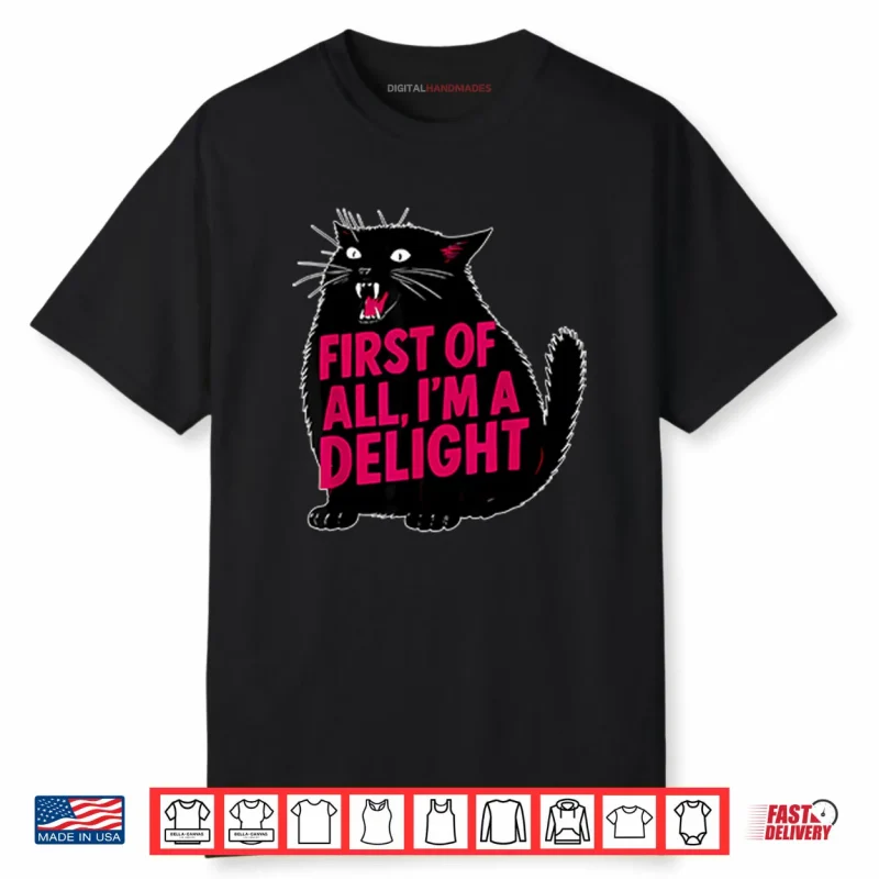 Black Cat First Of All I’m A Delight Shirt