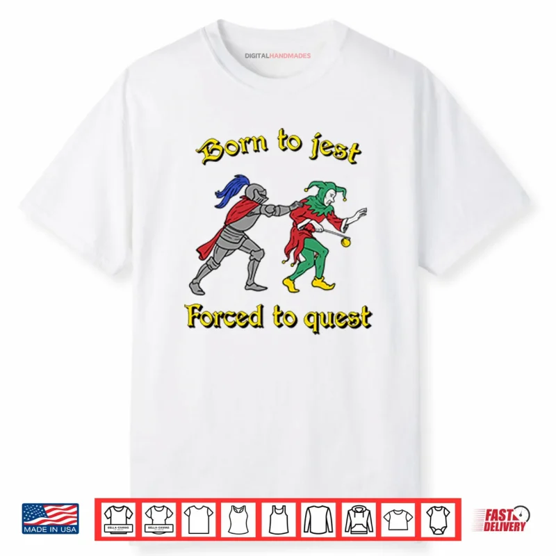 Born To Jest Forced To Quest Shirt