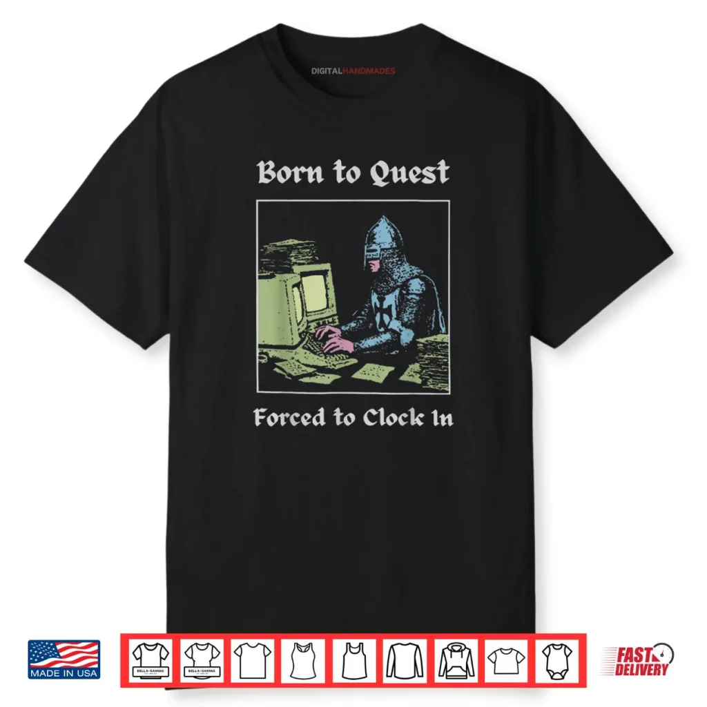 Born to Quest Forced to Clock in Funny Office Fantasy Art Shirt