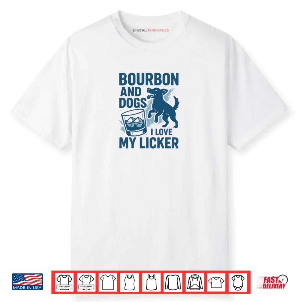 Bourbon and Dogs I Love My Licker Bourbon Drinking Girl Shirt 1 Bourbon and Dogs I Love My Licker Bourbon Drinking Girl Shirt