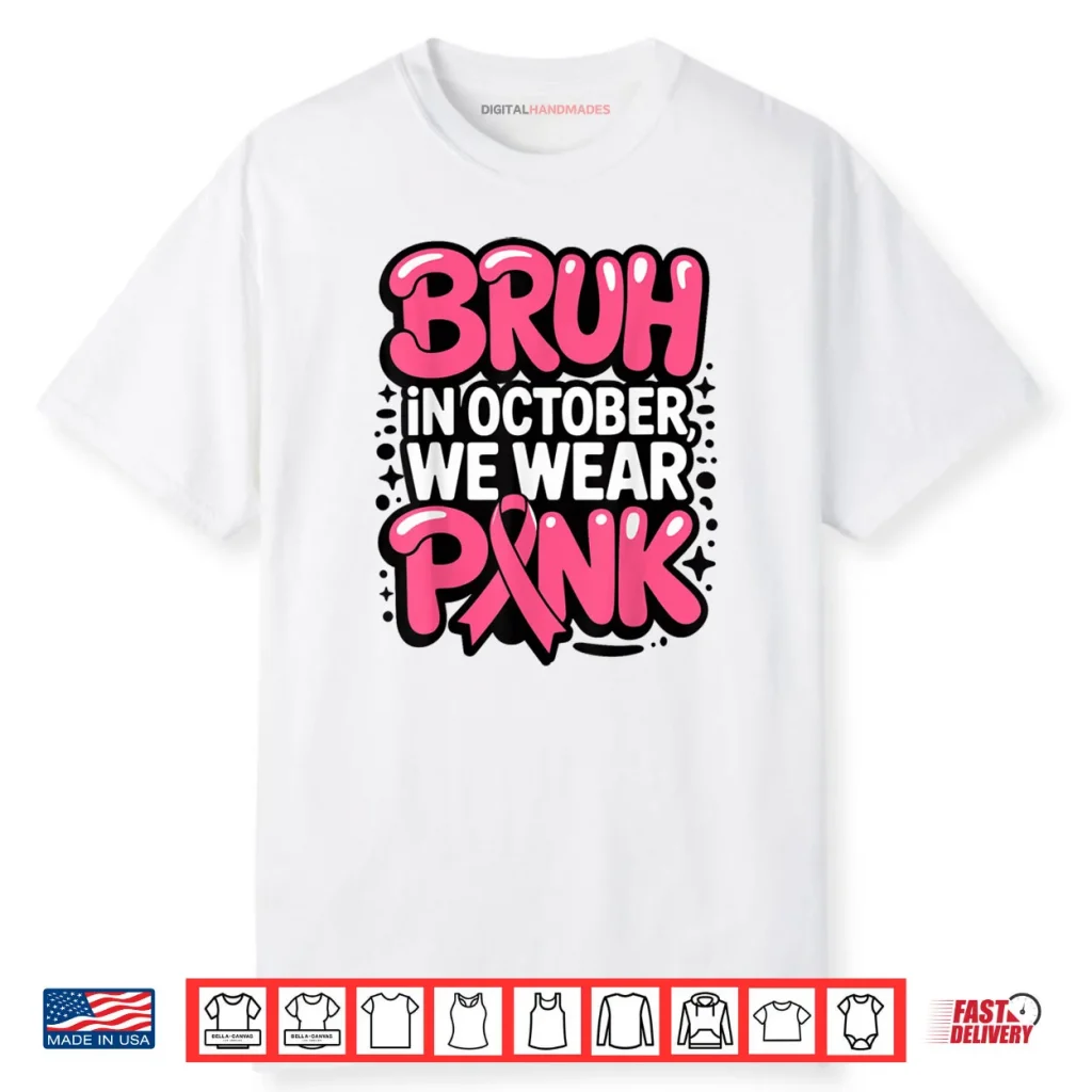 Breast Cancer Bruh in October We Wear Pink Shirt 1 Breast Cancer Bruh in October We Wear Pink Shirt