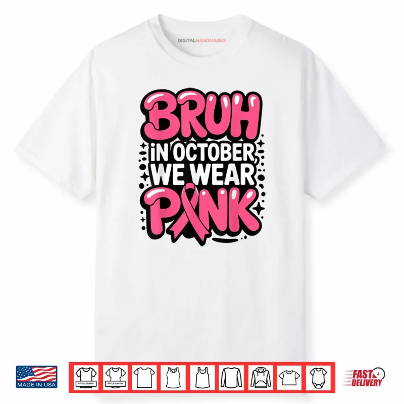 Breast Cancer Bruh in October We Wear Pink Shirt