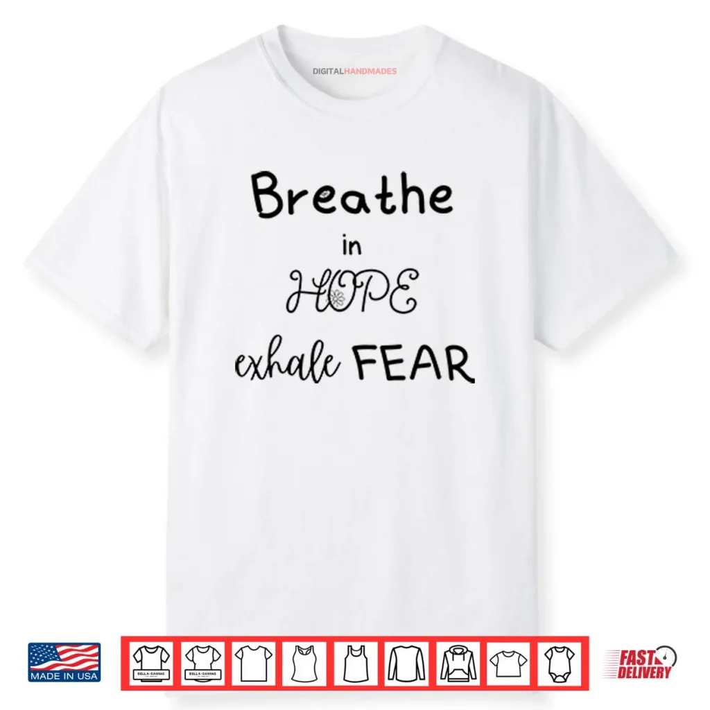 Breathe In Hope Exhale Fear Shirt 1 Breathe In Hope Exhale Fear Shirt