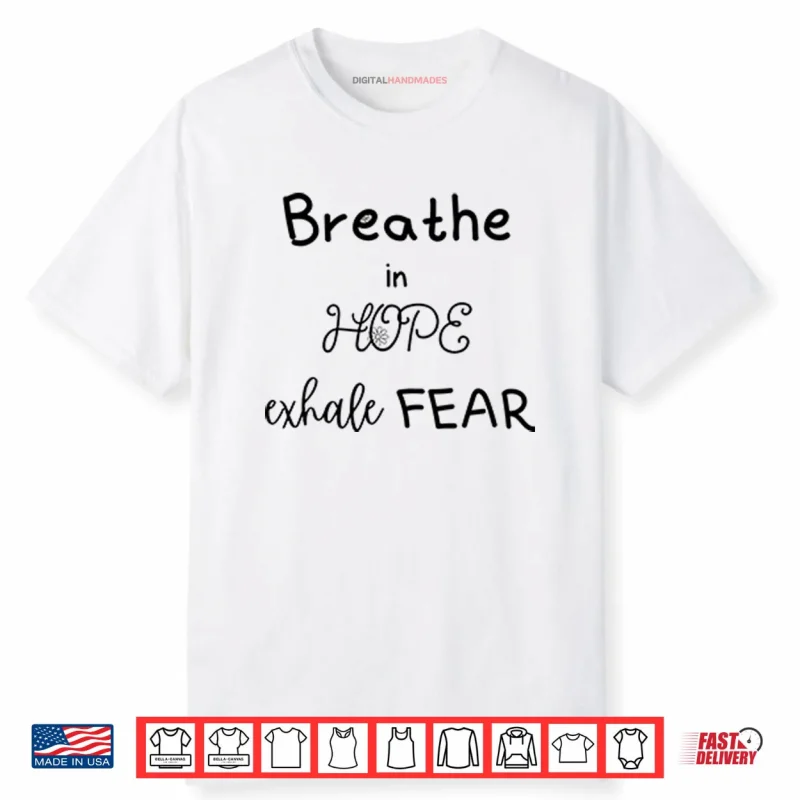 Breathe In Hope Exhale Fear Shirt