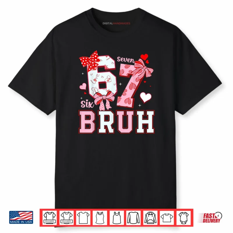 Bruh 67 Six Seven 6 7 Meme Valentines Shirt