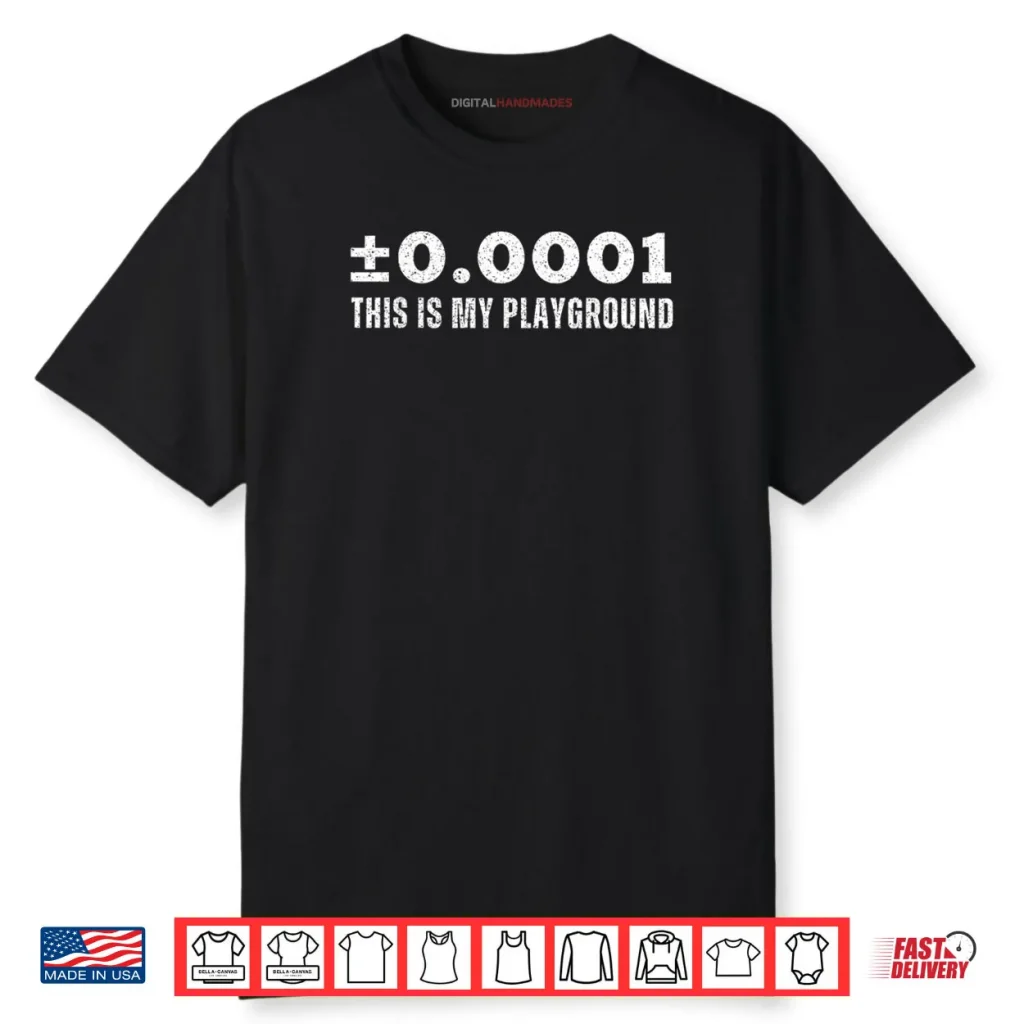 ±0.0001 This is My Playground Machinist Engineering Humor Shirt 1 ±0.0001 This is My Playground Machinist Engineering Humor Shirt