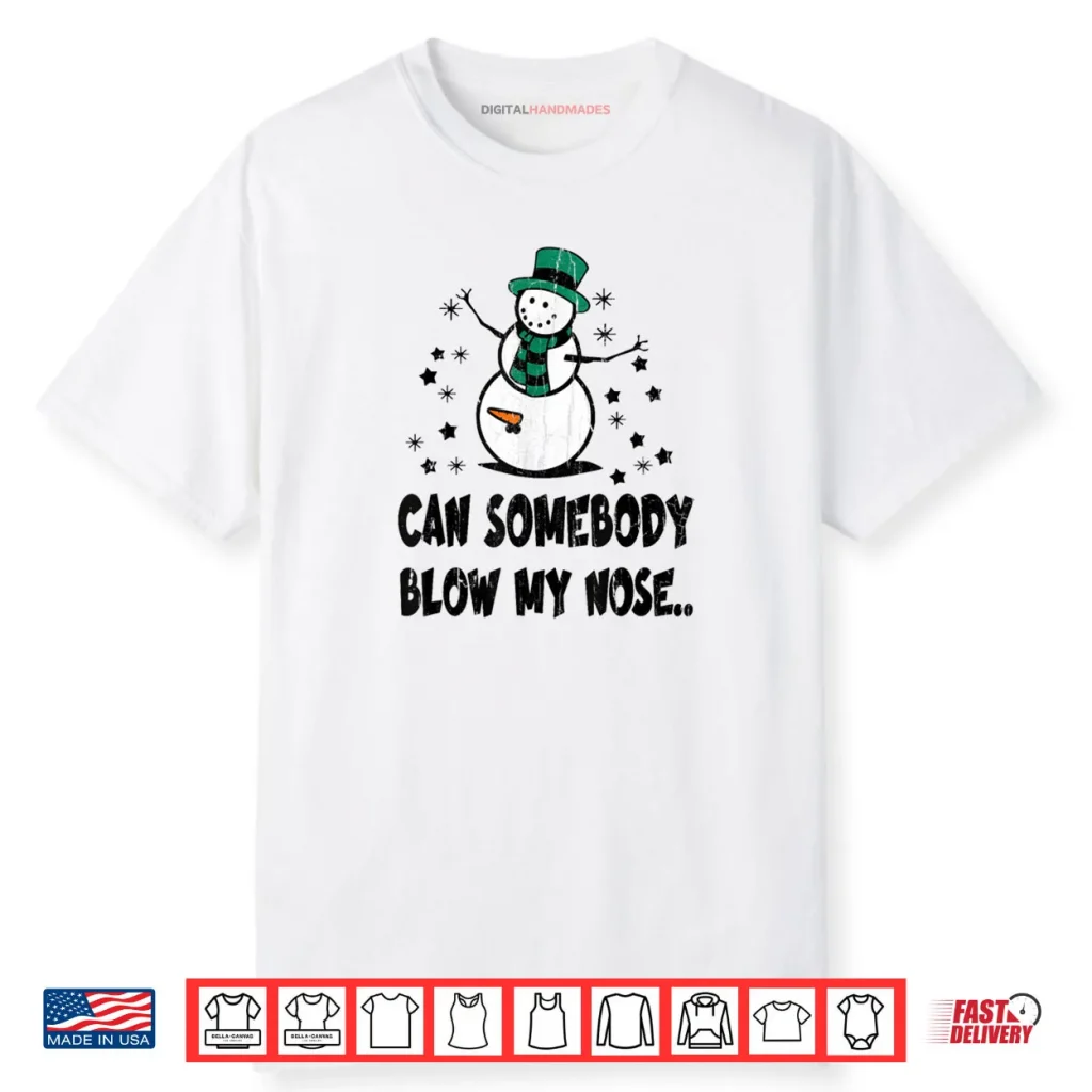 Can Somebody Blow My Nose Shirt 1 Can Somebody Blow My Nose Shirt