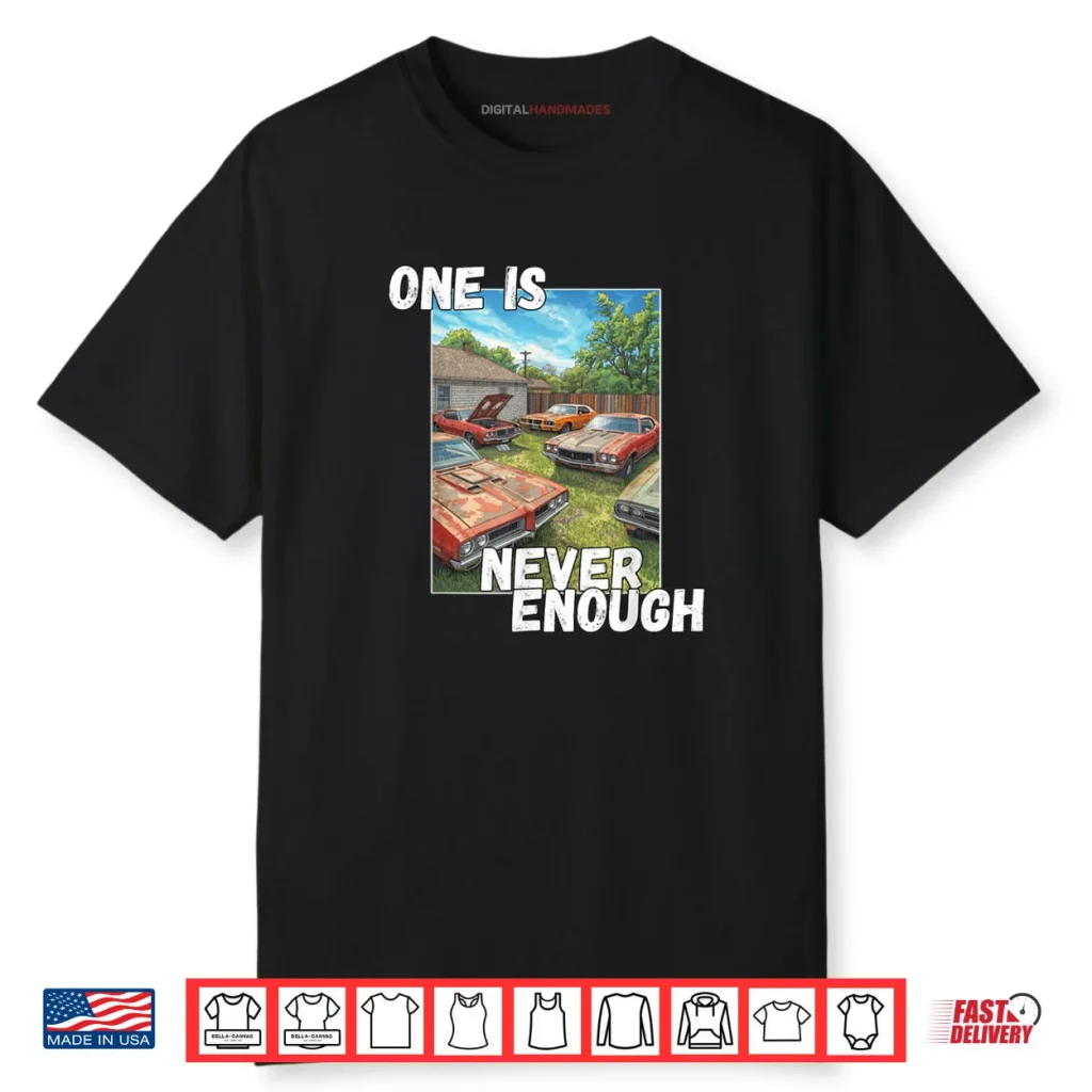 Car One is Never Enough Funny Classic Automobile Shirt