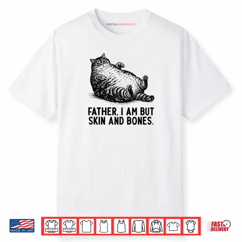 Cat Father I Am But Skin and Bones Shirt