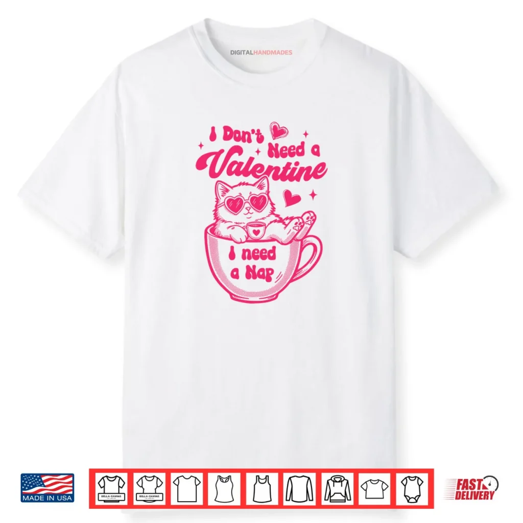 Cat Lover Cat Mom Funny I Don’t Need Valentine I Need A Nap Shirt 1 Cat Lover Cat Mom Funny I Don’t Need Valentine I Need A Nap Shirt
