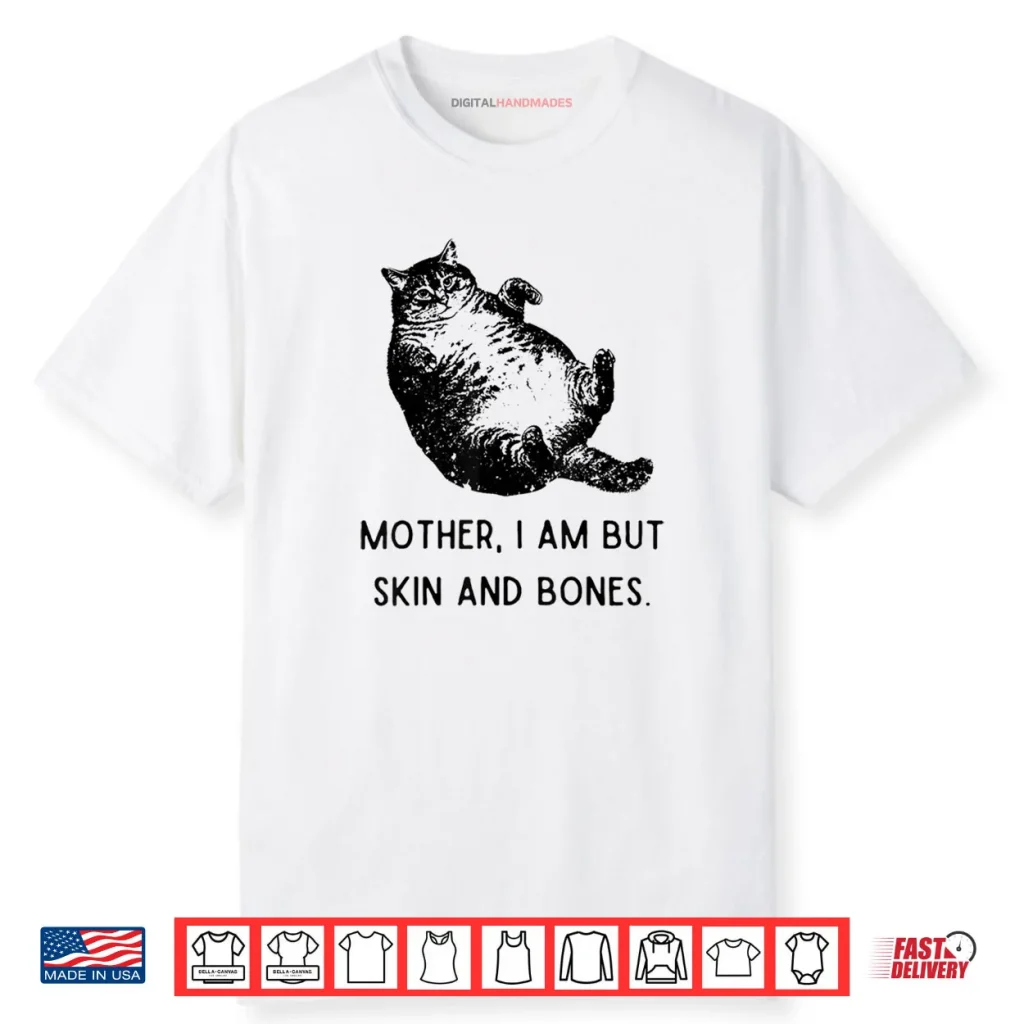 Cat Mother I Am But Skin and Bones Shirt