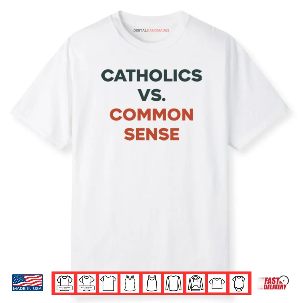 Catholics Vs. Common Sense Shirt 1 Catholics Vs. Common Sense Shirt