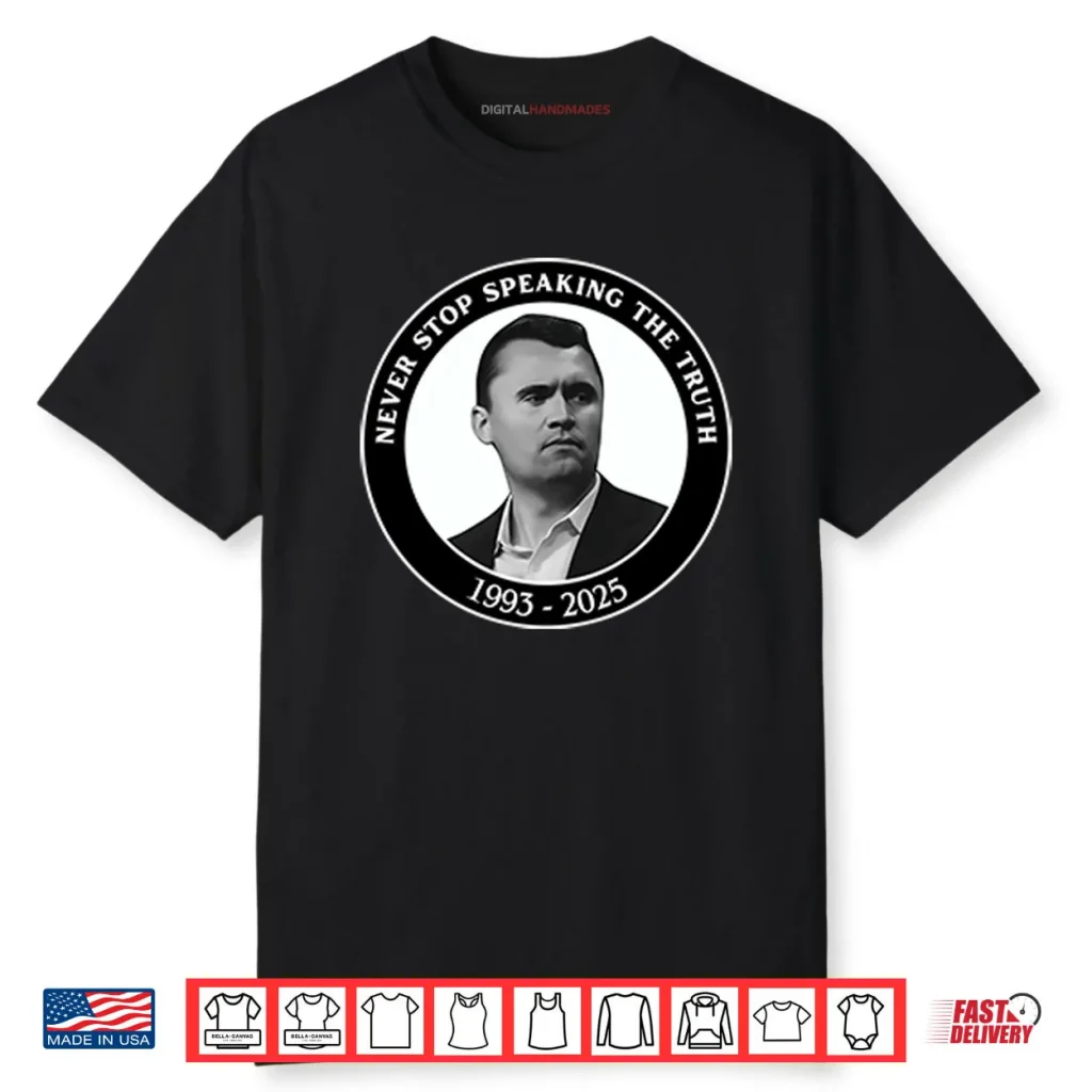 Charlie Kirk Never Stop Speaking The Truth 1993 2025 Shirt 1 Charlie Kirk Never Stop Speaking The Truth 1993 2025 Shirt