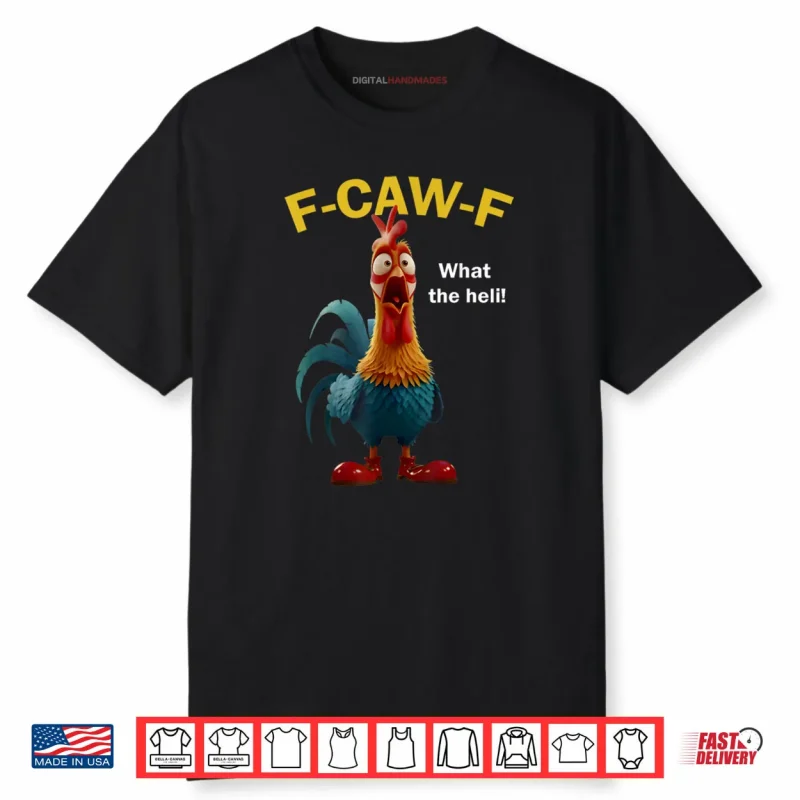 Chicken F CAW F What The Heli F caw F Shirt