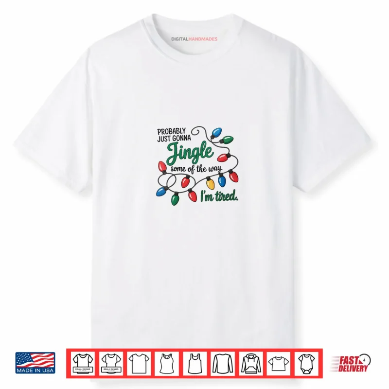 Christmas Probably Just Gonna Jingle Some of The Way Shirt