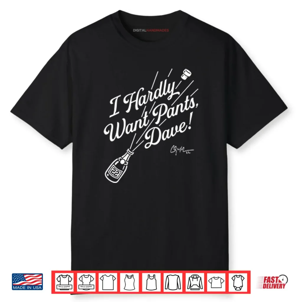 Clayton Kershaw I Hardly Want Pants Dave Shirt 1 Clayton Kershaw I Hardly Want Pants Dave Shirt