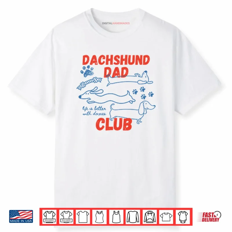 Dachshund Dad Club Life Is Better With Doxies Shirt