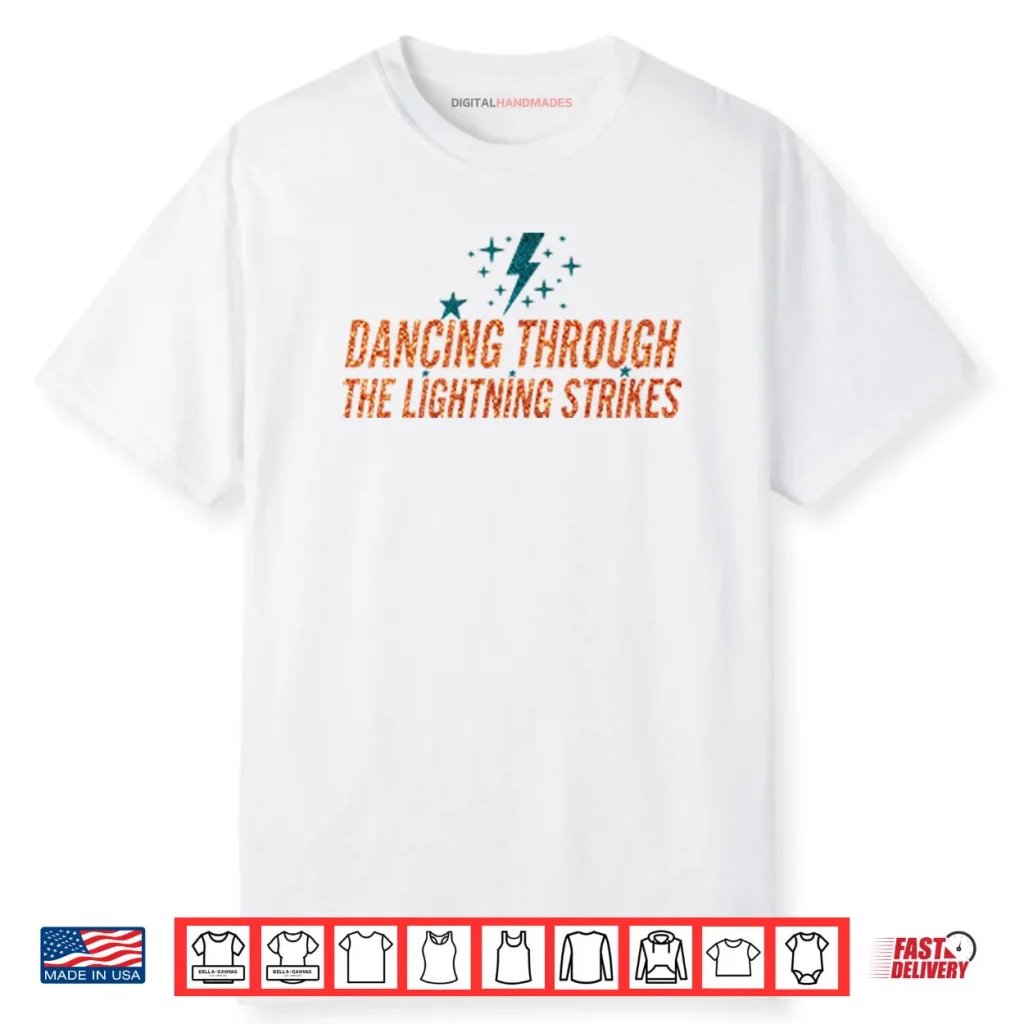 Dancing Through The Lightning Strikes Shirt 1 Dancing Through The Lightning Strikes Shirt