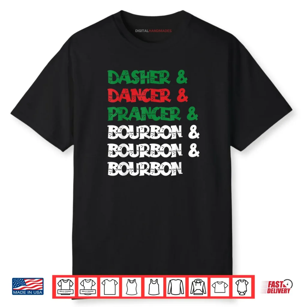 Dasher Dancer Prancer & Bourbon Christmas Funny Holiday Shirt 1 Dasher Dancer Prancer & Bourbon Christmas Funny Holiday Shirt