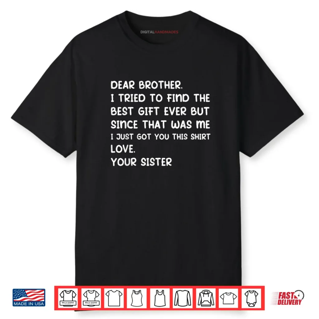 Dear Brother I Tried to Find The Best Ever But Since was Me Shirt 1 Dear Brother I Tried to Find The Best Ever But Since was Me Shirt