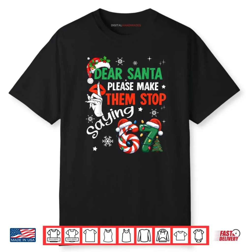Dear Santa 67 Christmas Six Seven 6 7 Shirt