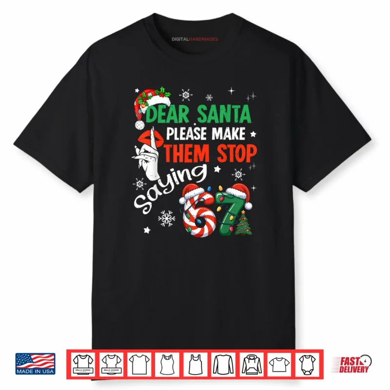 Dear Santa 67 Christmas Six Seven 6 7 Shirt