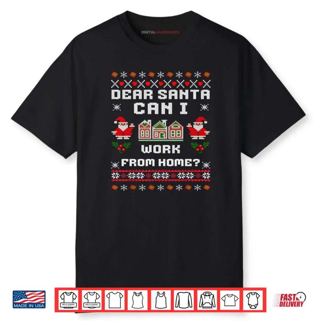 Dear Santa Can I Work From Home Ugly Christmas Sweater Shirt 1 Dear Santa Can I Work From Home Ugly Christmas Sweater Shirt