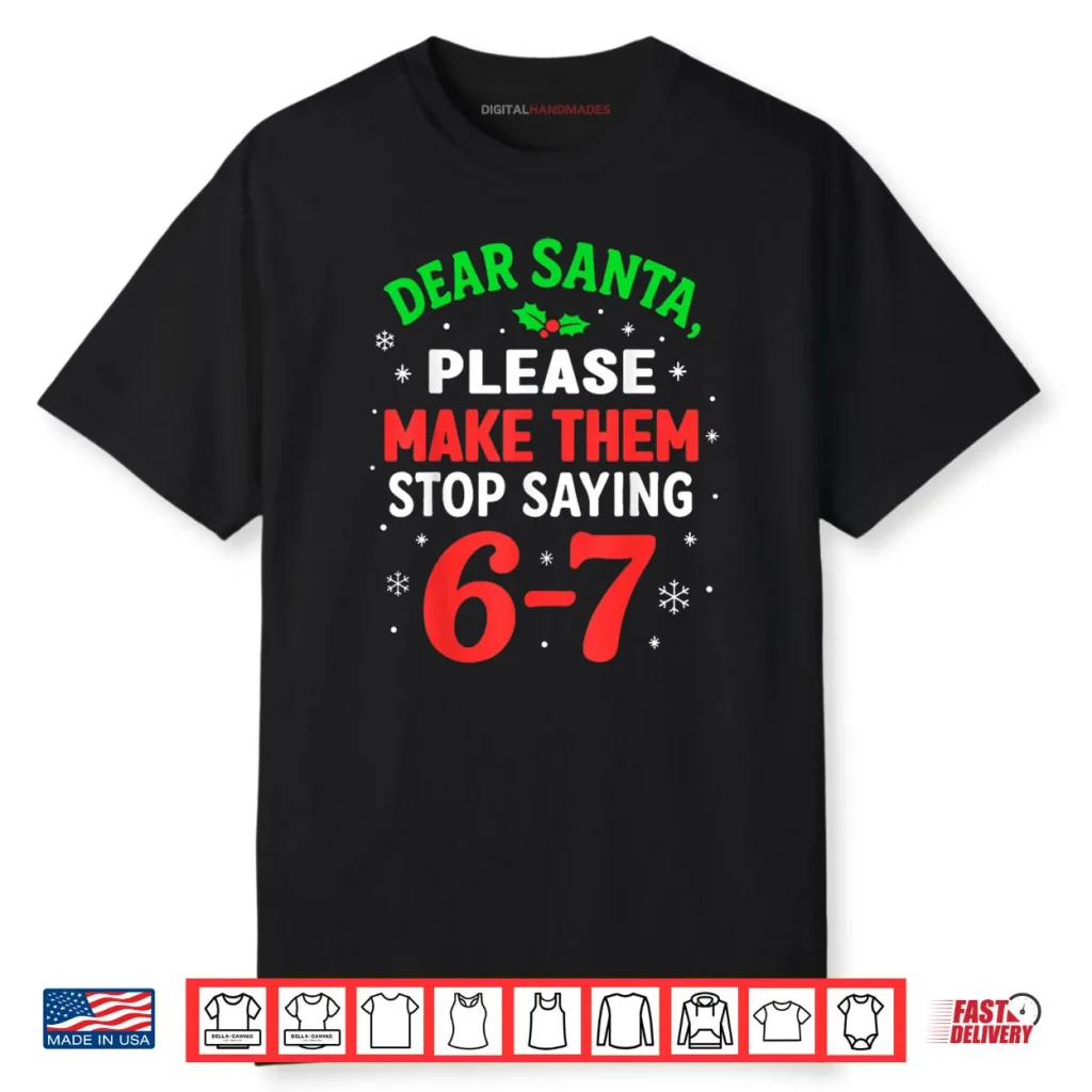 Dear Santa Please Make Themm Stop Saying 67 Christmas Shirt