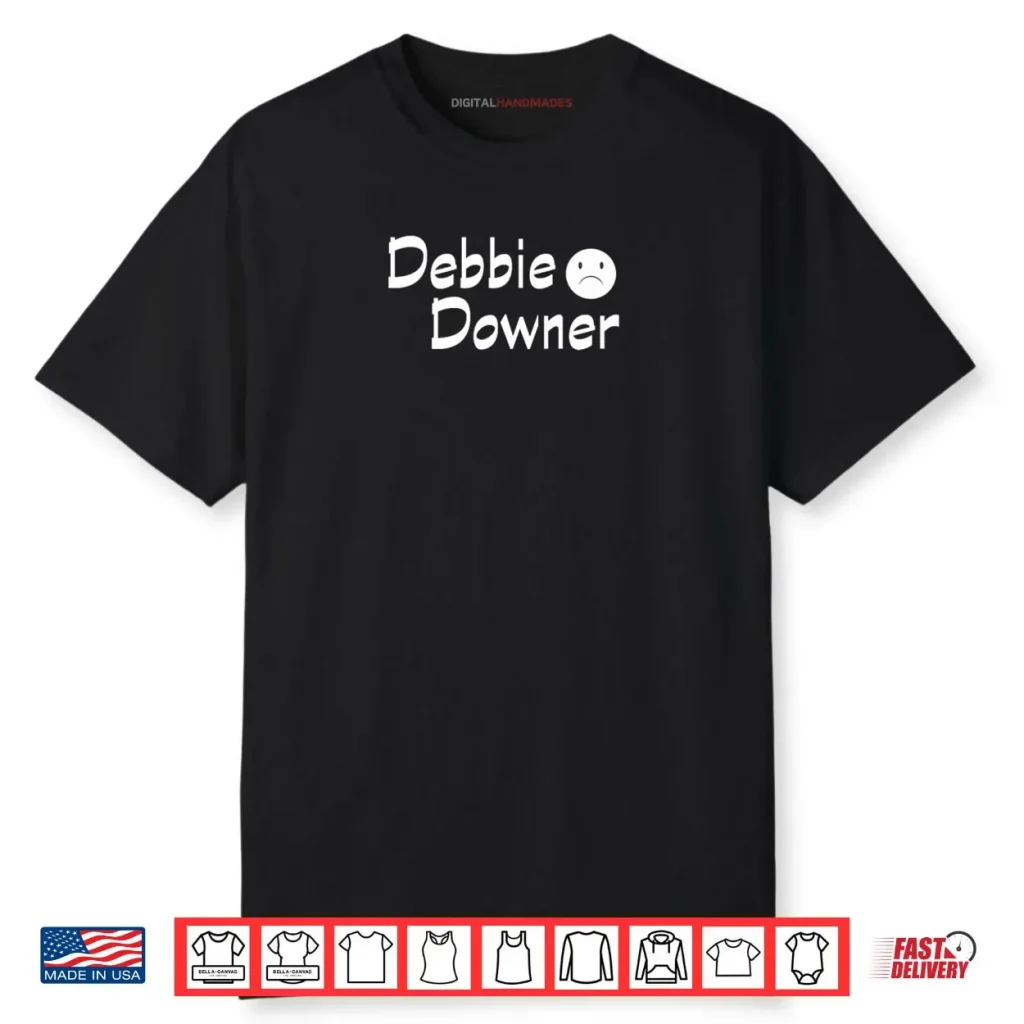 Debbie Downer with A Frown Negative Fun Novelty Shirt 1 Debbie Downer with A Frown Negative Fun Novelty Shirt