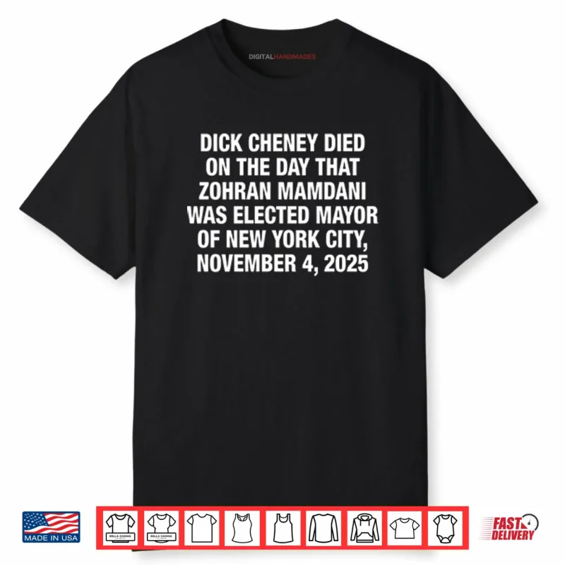 Dick Cheney Died On The Day That Zohran Mamdani Was Elected New York Shirt