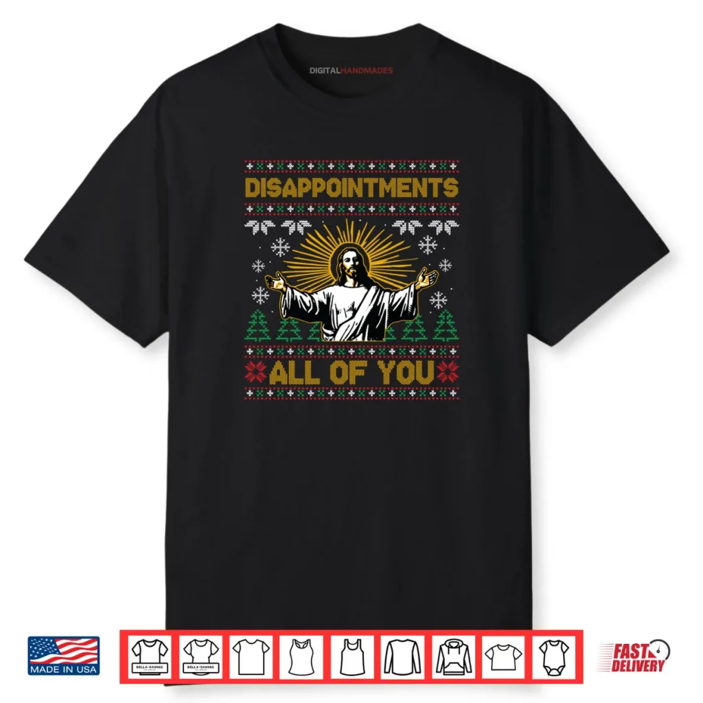 Disappointments All of You Jesus Christmas Shirt 1 Disappointments All of You Jesus Christmas Shirt