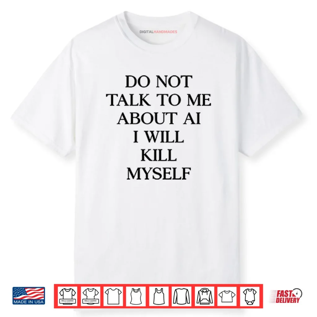 Do Not Talk To Μe About AI I Will Kill Myself Shirt 1 Do Not Talk To Μe About AI I Will Kill Myself Shirt