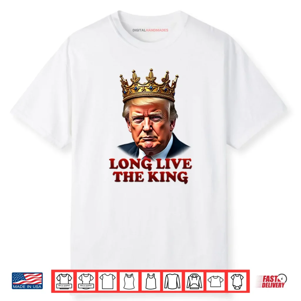 Donald Trump Long Live The King Shirt 1 Donald Trump Long Live The King Shirt