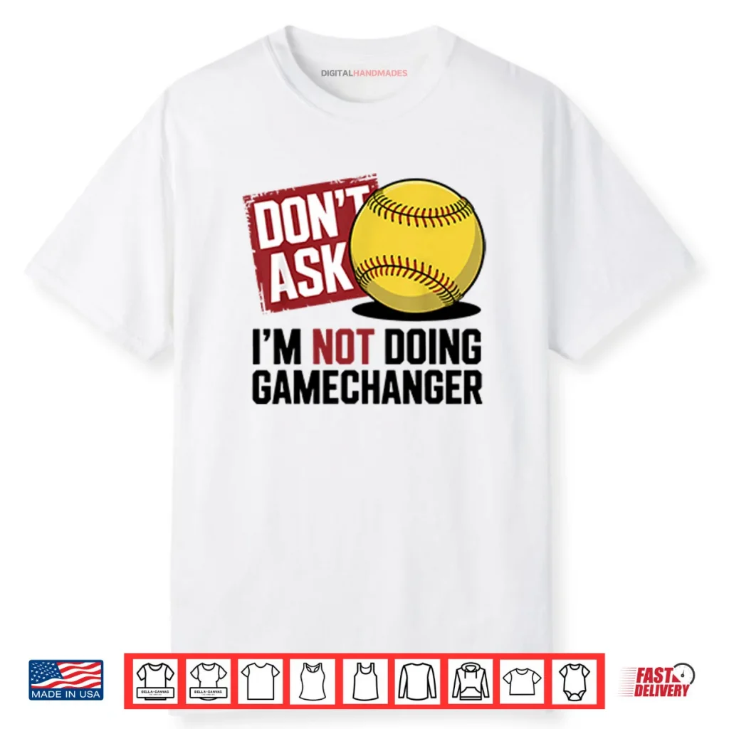 Don’t Ask I’m Not Doing Gamechanger Baseball Shirt 1 Don’t Ask I’m Not Doing Gamechanger Baseball Shirt