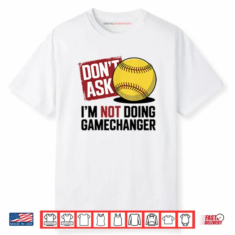 Don’t Ask I’m Not Doing Gamechanger Baseball Shirt