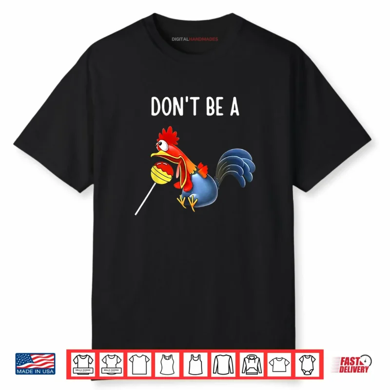 Don’t Be A Rooster Lollipop Funny Pun Shirt