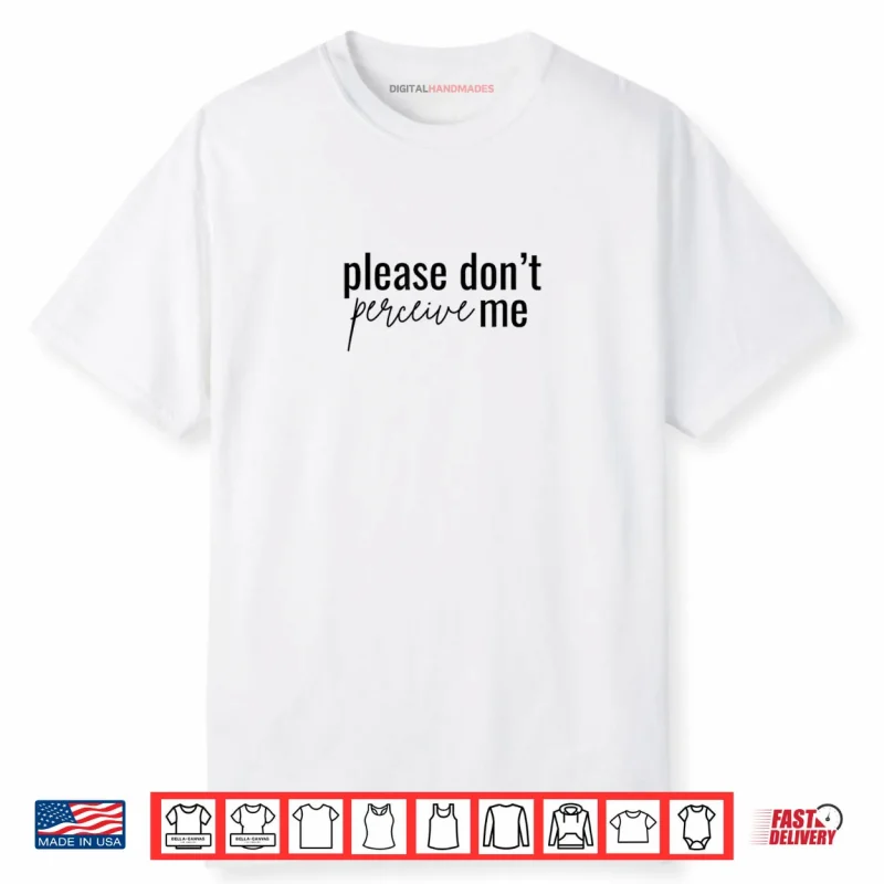Don’t Please perceive me Relatable Introverted Shirt