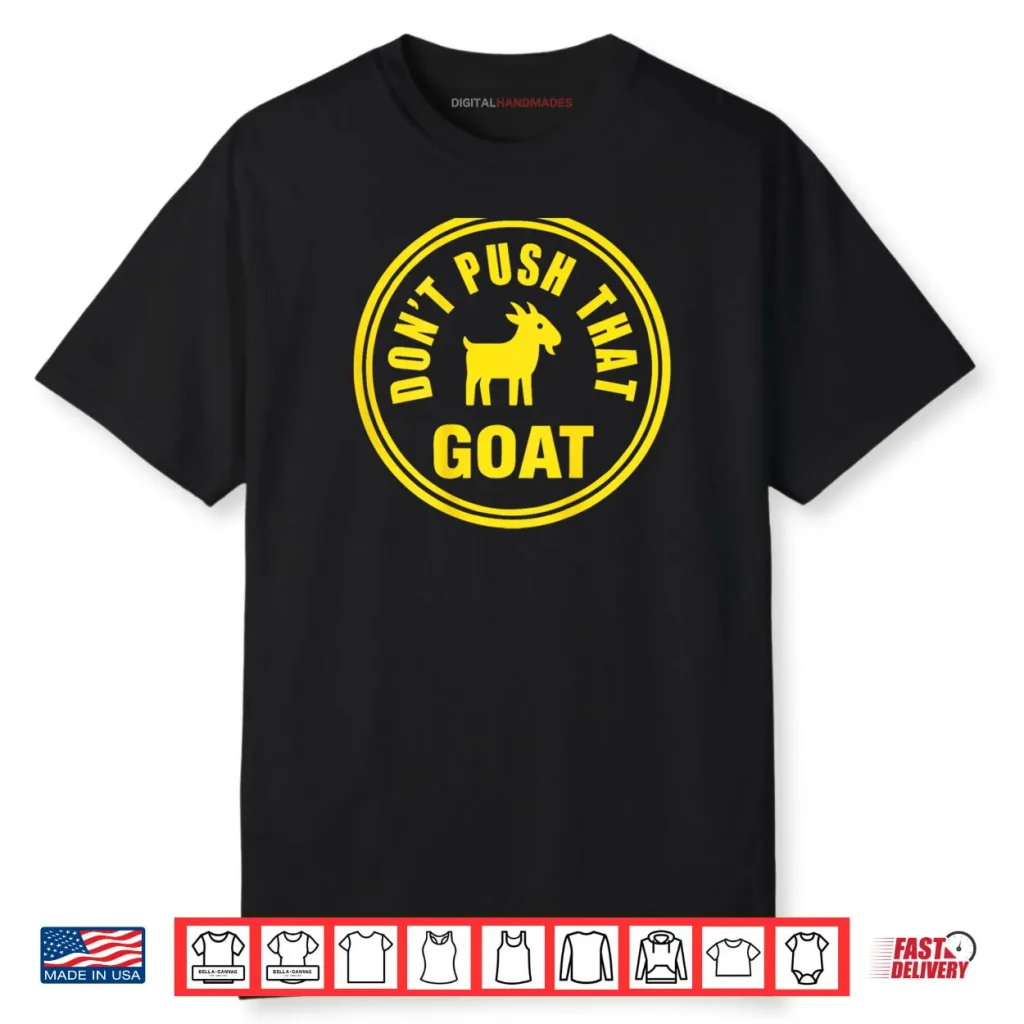 Don’t Push That Goat Shirt 1 Don’t Push That Goat Shirt