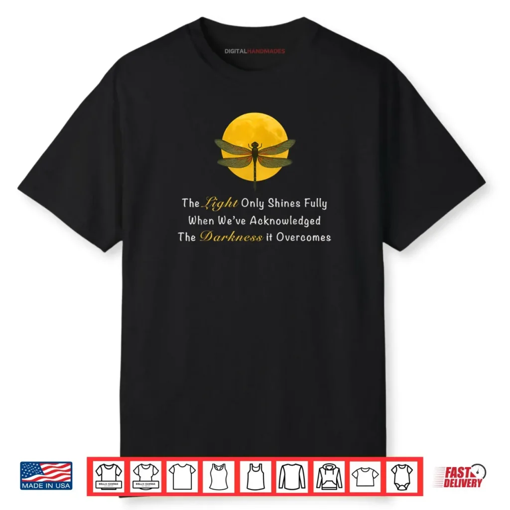Dragonfly Moon Quote The Light Only Shines Fully Shirt 1 Dragonfly Moon Quote The Light Only Shines Fully Shirt