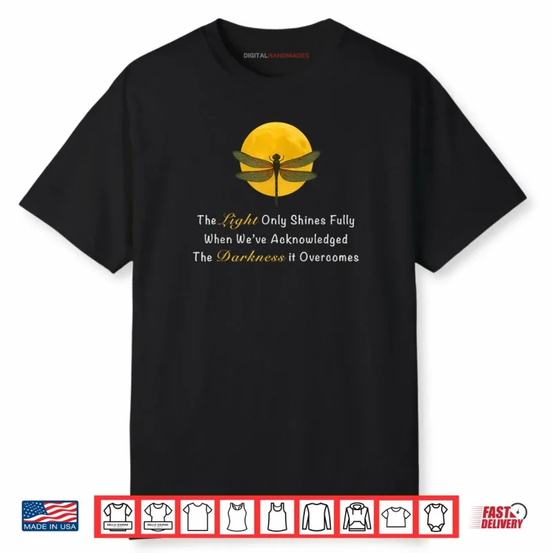 Dragonfly Moon Quote The Light Only Shines Fully Shirt