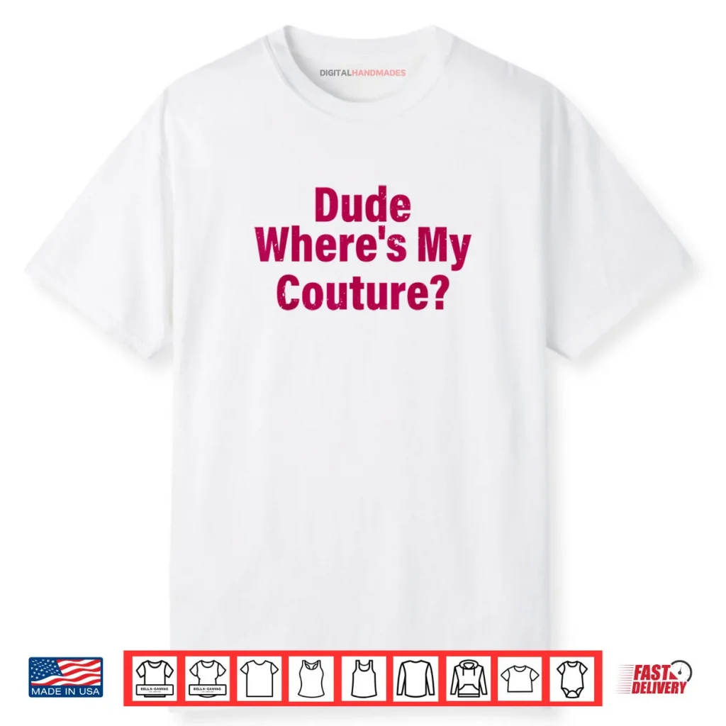 Dude Where’s My Couture Sarcastic Shirt 1 Dude Where’s My Couture Sarcastic Shirt