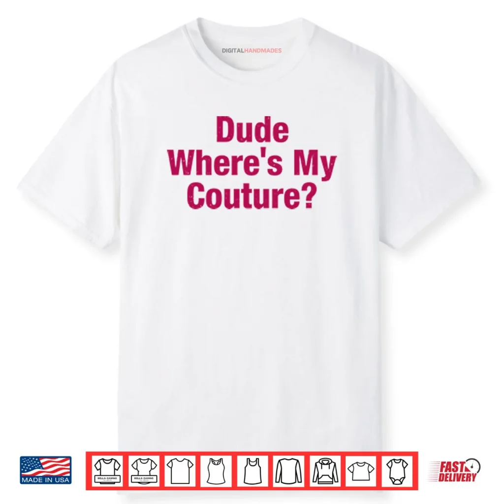 Dude Where’s My Couture Shirt 1 Dude Where’s My Couture Shirt