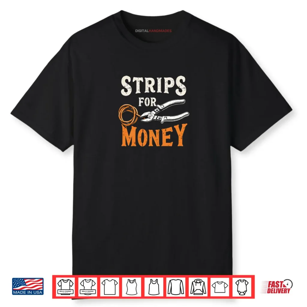 Electrician’s Funny Strips for Money Shirt 1 Electrician’s Funny Strips for Money Shirt