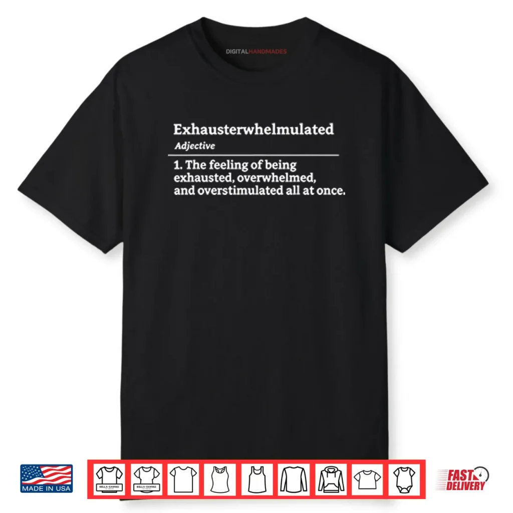 Exhausterwhelmulated Exhausted Overwhelmed Overstimulated Shirt 1 Exhausterwhelmulated Exhausted Overwhelmed Overstimulated Shirt