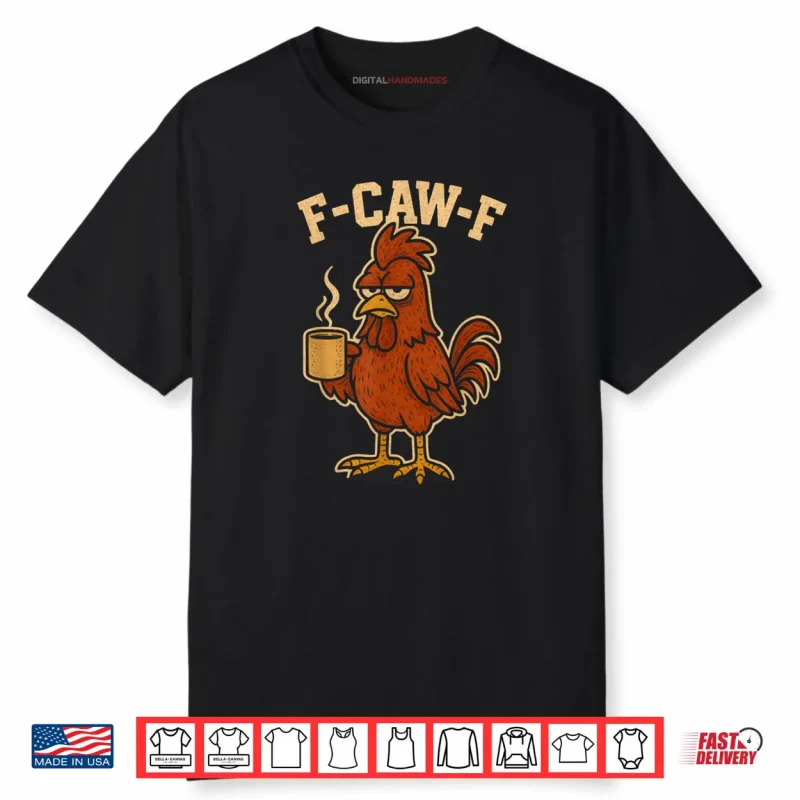 F Caw F Coffee Chicken F kawf Rooster Funny Bird Fcawf Shirt