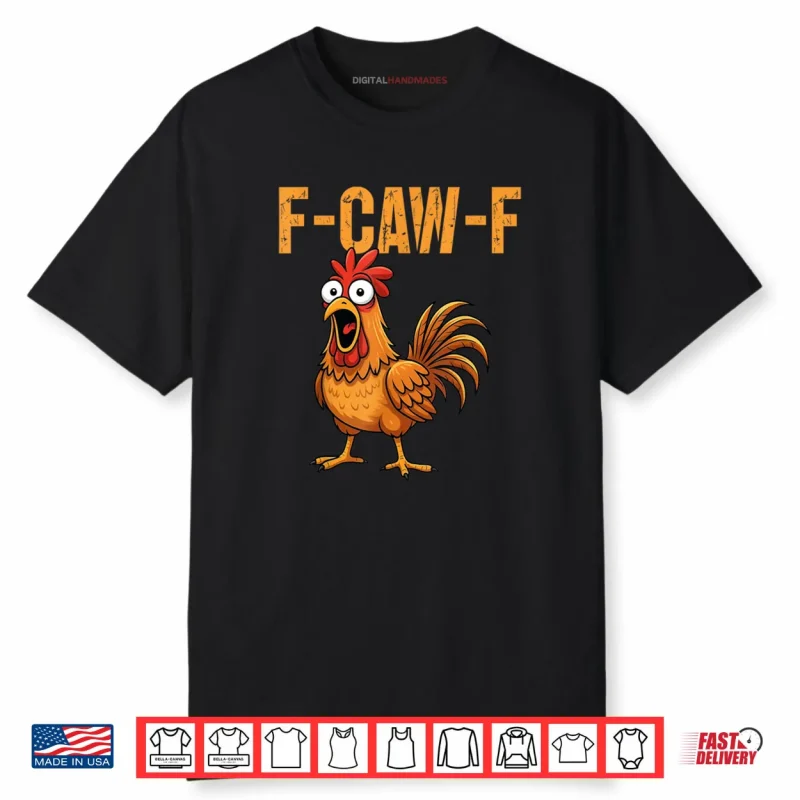 F Caw F Funny Chicken Humor F Caw F Quote Rooster Meme Shirt