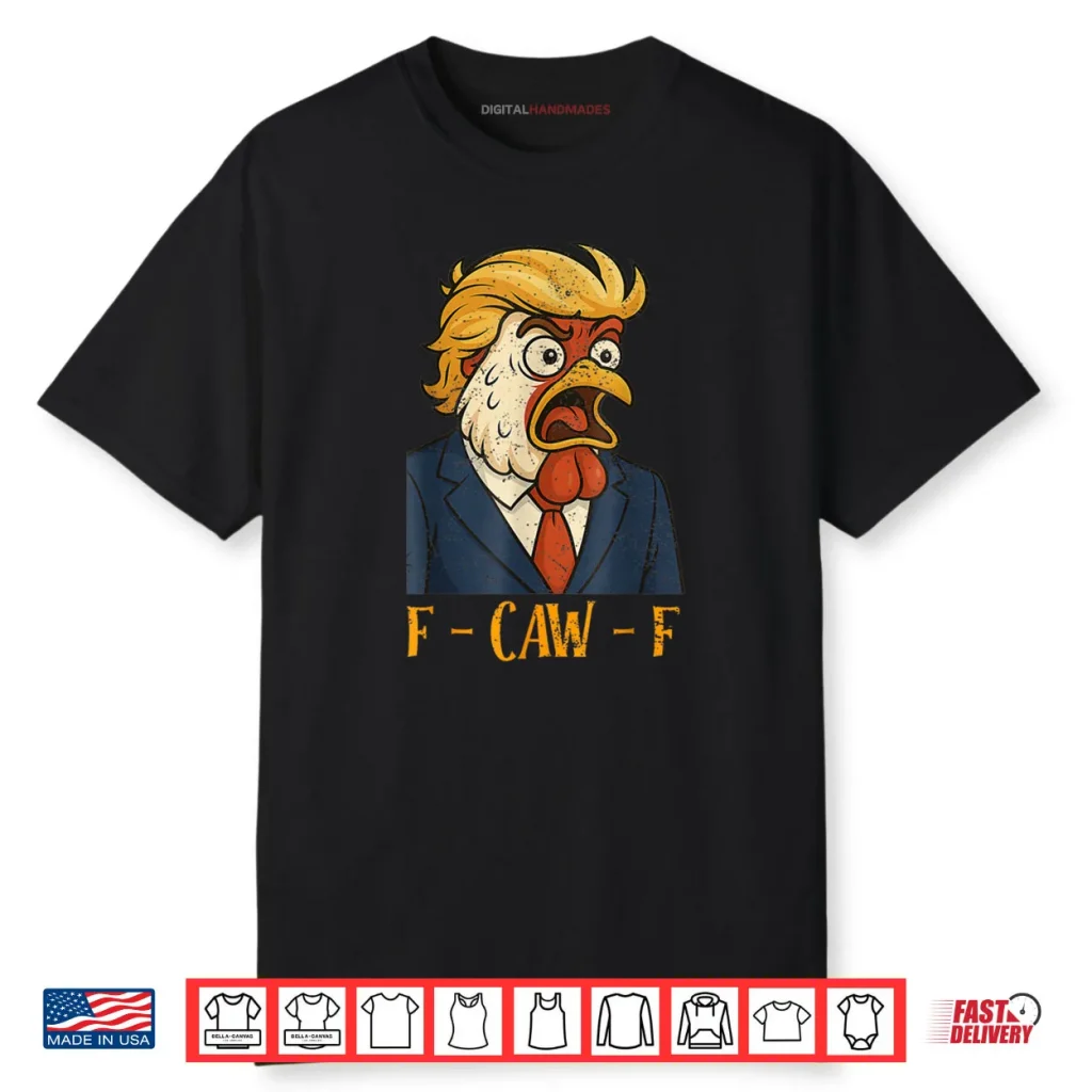 F CAW F Funny Chicken Political Humor Satire Trump Parody Shirt 1 F CAW F Funny Chicken Political Humor Satire Trump Parody Shirt